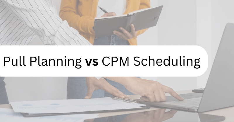 Pull Planning vs CPM Scheduling
