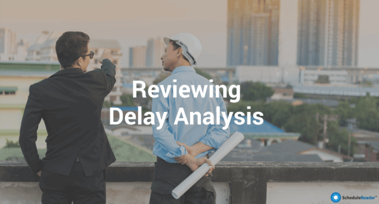 How Construction Claims Attorneys Can Review P6 Schedule in Delay Analysis